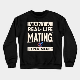 Funny Science Crush Want A Real Life Mating Experiment Love Crewneck Sweatshirt
